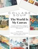 Collage Soup The World Is My Canvas to cut up, tear up, and stick on.: A Travel Themed Cut & Paste Book: Pages for Journaling, and Mixed Media Art