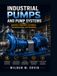 INDUSTRIAL PUMPS AND PUMP SYSTEMS: Selection, Operation, Cavitation, Troubleshooting, and Reliability