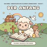 Der Biblisches Malbuch: Der Anfang: Biblisches Malbuch für Kinder ab 4 Jahren - Die Schöpfung und die Arche Noah zum Ausmalen (Genesis)
