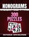 NONOGRAMS: 300 Nonogram Puzzles for Adults: Number Clues That Turn Into Pictures - Complete Answer Key