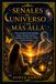 SEÑALES DEL UNIVERSO Y DEL MÁS ALLÁ: Cómo reconocer sincronicidades, sueños, animales, números y mensajes que aparecen cuando más los necesitas