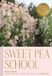 Sweet Chronicle Books Sweet Pea School: Growing & Arranging the Garden’s Most Romantic Blooms