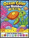 Ocean Color by Number for Kids: Cute Underwater Coloring Book with Sea Turtles, Clownfish, Jellyfish, and Ocean Animals for Children Ages 4-8