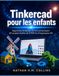 Tinkercad Tinkercad pour les enfants: Apprenez le design 3D en construisant 20 projets faciles de STEM et d'impression 3D