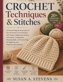 CROCHET TECHNIQUES AND STITCHES: A Practical Step-by-Step Guide to 20+ Essential Crochet Stitches with Full-Color Images, Edging and Joining ... Tips for Beginners and Experienced Crocheters