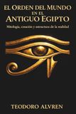 El Orden del Mundo en el Antiguo Egipto: Mitología, creación y estructura de la realidad