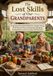 The Lost Skills of Our Grandparents: Forgotten Household Skills for Simple Living, Food Preservation, Gardening, Mending, Saving Money, and Everyday Self-Reliance