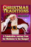 Christmas Independently Published Christmas Traditions: A Celebrative Journey from Mistletoe To The Manger Paperback