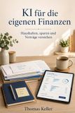 KI Independently Published KI für die eigenen Finanzen: Wie künstliche Intelligenz beim Haushalten, Sparen und Verträge-Verstehen hilft Paperback