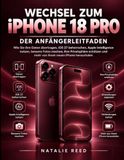 Wechsel iPhone 18 Pro Wechsel zum iPhone 18 Pro Der Anfängerleitfaden: Wie Sie Ihre Daten übertragen, iOS 27 beherrschen, Apple Intelligence nutzen, bessere Fotos machen, ... und mehr von Ihrem neuen iPhone herausholen