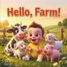 Hello, Farm! Hello, Farm!: An Animal Sounds Board Book – A Cozy First Day on the Farm, from Hello to Goodnight