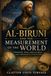 Al-Biruni and the Measurement of the World: Geography, India, Earth Science, and Comparative Civilization