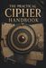 The Practical Cipher Handbook: A Complete Hands-On Guide to Encryption, Codes, and Hidden Messages — From Caesar to the One-Time Pad