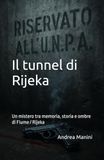 Il tunnel di Rijeka: Un mistero tra memoria, storia e ombre di Fiume / Rijeka