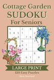 Cottage Garden Cottage Garden Sudoku for Seniors: 120 Easy 9x9 Sudoku Puzzles with Large Print | Puzzle Solutions Included | 6x9 Inches, 183 Pages | Gift for Senior Adults