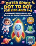 Outer Space Dot to Dot for Kids Ages 4–8: Fun and Easy Connect the Dots with Rockets, Astronauts, Planets and More