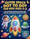 Outer Space Dot to Dot for Kids Ages 4–8: Fun and Easy Connect the Dots with Rockets, Astronauts, Planets and More