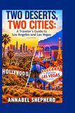Two Deserts, Two Cities: A Traveler's Guide to Los Angeles and Las Vegas