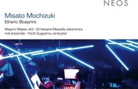PIAS Nederland NEOS Music Mayumi Miyata, mdi Ensemble, Yoichi Sugiyama, Christophe Mazzella - Mochizuki: Etheric Blueprint (CD)