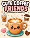 Cute Coffee Friends