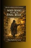 When Books Became the Final Relic: A Literary Dystopian Science Fiction Novel