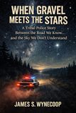 When Gravel Meets the Stars: Between the Road We Know… and the Sky We Don’t Understand