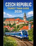 CZECH The Train Traveler- Czech Republic Tourist Train Guide 2026