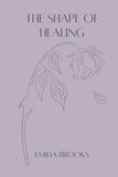 The Shape of Healing: A Poetry Journey Through Divorce, Transformation and Reclaiming Yourself