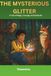 The Mysterious Glitter: A tale of magic, courage, and gratitude