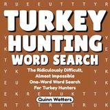 Turkey Hunting Word Search: The Ridiculously Difficult, Almost Impossible One-Word Word Search For Turkey Hunters