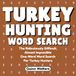 Turkey Hunting Word Search: The Ridiculously Difficult, Almost Impossible One-Word Word Search For Turkey Hunters