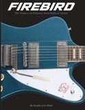 Firebird The History of Gibson's Most Radical Guitar