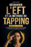 Découvrir EFT Découvrir l'EFT et la Méthode du Tapping: Comment apaiser ses émotions, calmer l'anxiété et retrouver son équilibre, point par point