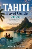 TAHITI Travel Guide 2026