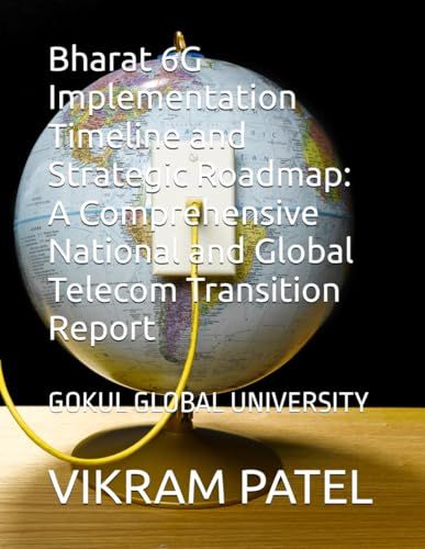 Bharat 6G Implementation Timeline and Strategic Roadmap: A Comprehensive National and Global Telecom Transition Report