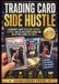Trading Card Side Hustle: A Beginner’s Guide to Buying, Grading, Flipping, and Selling Sports Cards and Collectible Cards for Profit
