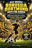Das Borussia Dortmund Das große Borussia Dortmund Buch für Kinder: 300 spannende Fakten, Rekorde, Legenden, Quizfragen, Rätsel & Challenges rund um den BVB – Das ultimative Fußball-Geschenk für junge Dortmund-Fans