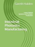 Industrial Photonics Manufacturing: Lasers Optical Systems and Precision Production
