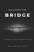 Building Bol Building the BRIDGE: The Space Between Who You Were and Who You're Becoming Paperback