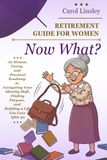 Retirement Guide for Women: Now What: An Honest, Funny, and Practical Roadmap to Navigating Your Identity Shift, Finding Purpose, and Building a Life You Love After 50