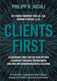 Clients First: Leadership Code: Wie Sie den Mythos Fachkräftemangel überwinden und den Unternehmenserfolg sichern