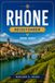 RHONE REISEFÜHRER 2026-2027: Praktische Routen durch Lyon, Avignon, Châteauneuf-du-Pape und die Weinstraße.