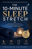 The 10-Minute Sleep Stretch: Simple Bedtime Stretches to Relax Your Body, Quiet Your Mind, and Prepare for Better Rest
