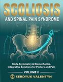 SCOLIOSIS AND SPINAL PAIN SYNDROME: Body Asymmetry & Biomechanics. Integrative Solutions for Posture and Pain (Book 2)