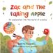 Zac and the Falling Apple: An Exploration into the world of Science, a children's book about Isaac Newton, Scientific Method and Gravity