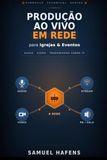 Produção ao Vivo em Rede para Igrejas e Eventos: Áudio, vídeo e transmissão sobre IP — do voluntário ao profissional (Dante, AES67, ATEM e streaming)