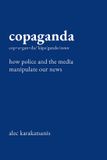 Copaganda: The New Press Copaganda: How Police and the Media Manipulate Our News Hardcover