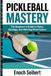 Pickleball Mastery: The Beginner’s Guide to Rules, Strategy, and Winning More Games
