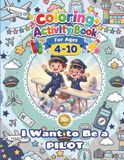 Pilot Coloring+Activity Book for Kids - I Want to Be a PILOT