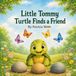 Little Tommy Turtle: finds a friend
